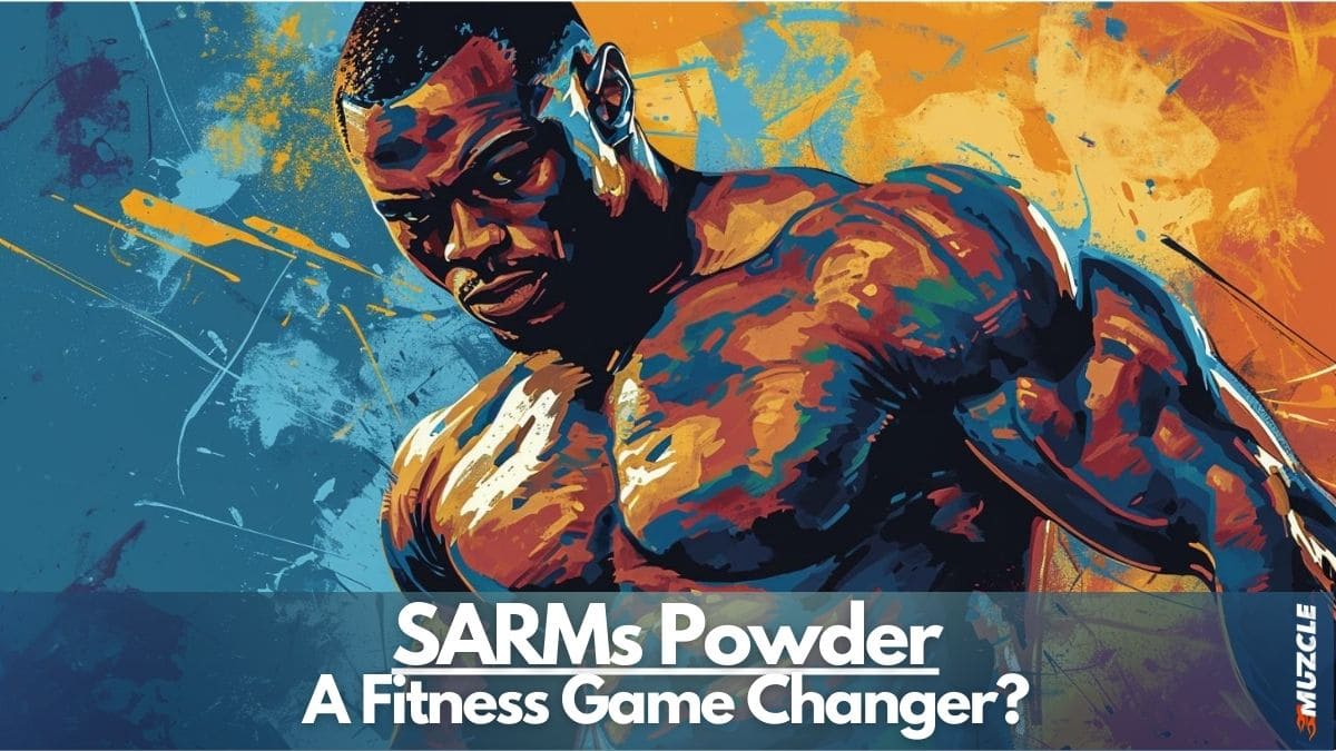 SARMs Powder Guide Dosage, Cycles, and Safe Buying Tips Muzcle