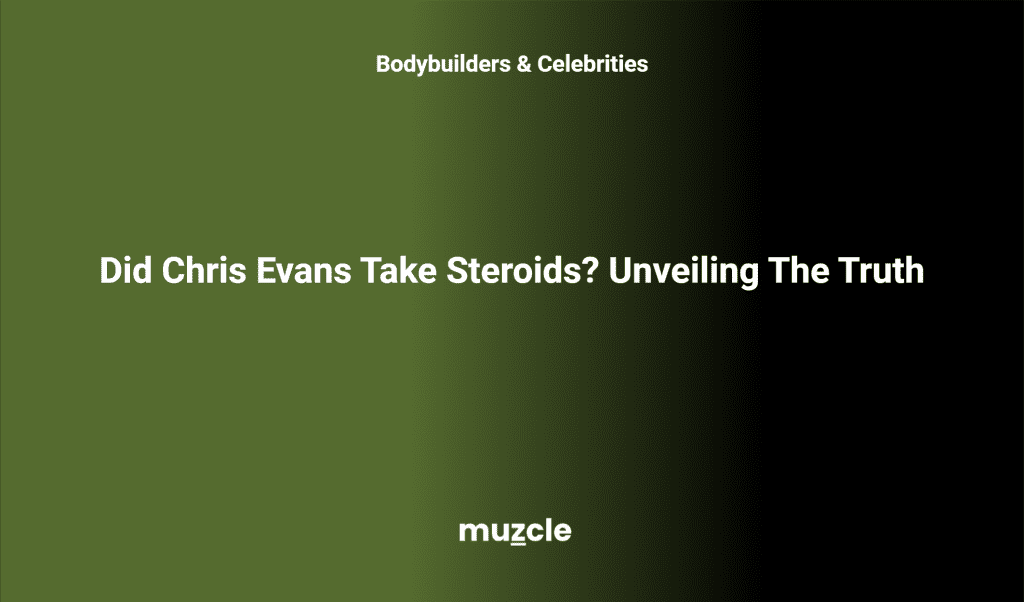 Did Chris Evans Take Steroids? Unveiling The Truth