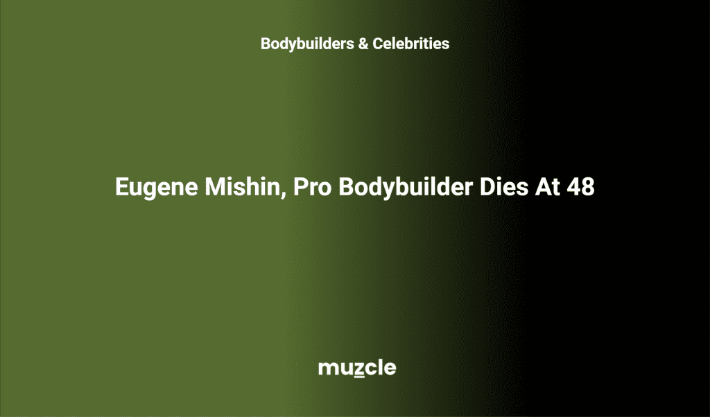 Eugene Mishin, Pro Bodybuilder Dies At 48