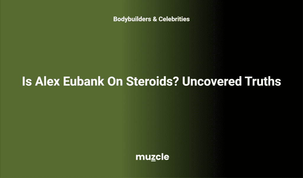 Is Alex Eubank On Steroids? Uncovered Truths