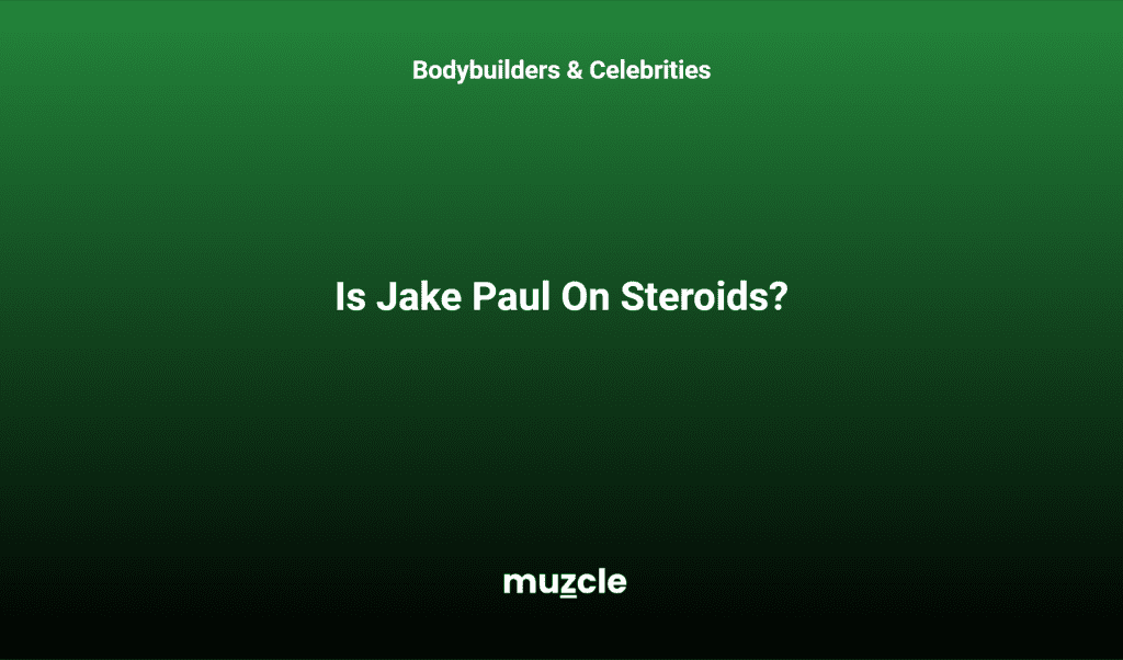 Is Jake Paul On Steroids?